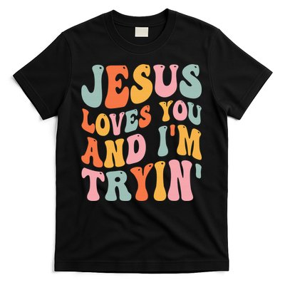 Jesus Loves You & I'm Trying Funny Christian Saying T-Shirt