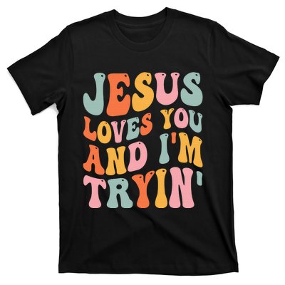 Jesus Loves You & I'm Trying Funny Christian Saying T-Shirt