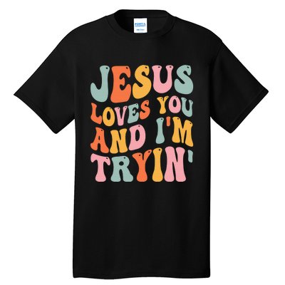 Jesus Loves You & I'm Trying Funny Christian Saying Tall T-Shirt