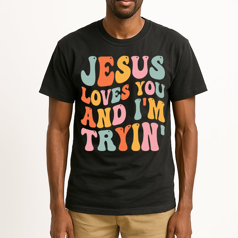 Jesus Loves You & I'm Trying Funny Christian Saying Tall T-Shirt
