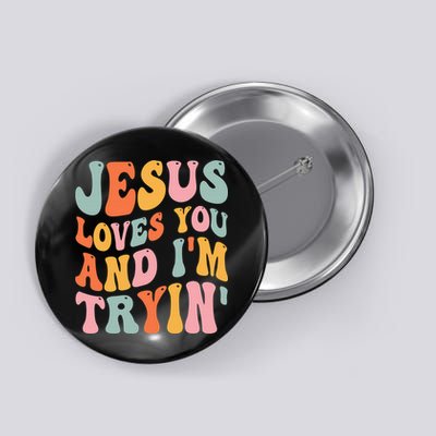 Jesus Loves You & I'm Trying Funny Christian Saying Button