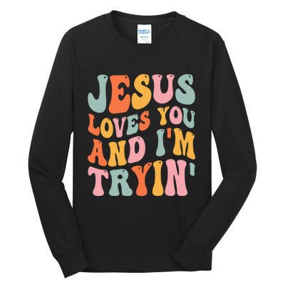 Jesus Loves You & I'm Trying Funny Christian Saying Tall Long Sleeve T-Shirt