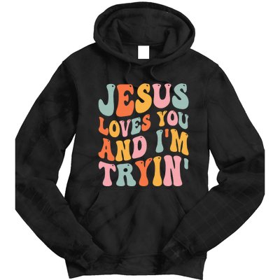 Jesus Loves You & I'm Trying Funny Christian Saying Tie Dye Hoodie