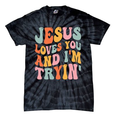 Jesus Loves You & I'm Trying Funny Christian Saying Tie-Dye T-Shirt