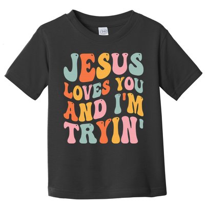 Jesus Loves You & I'm Trying Funny Christian Saying Toddler T-Shirt