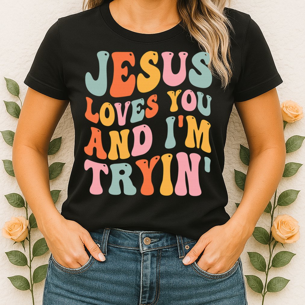 Jesus Loves You & I'm Trying Funny Christian Saying Womens T-Shirt