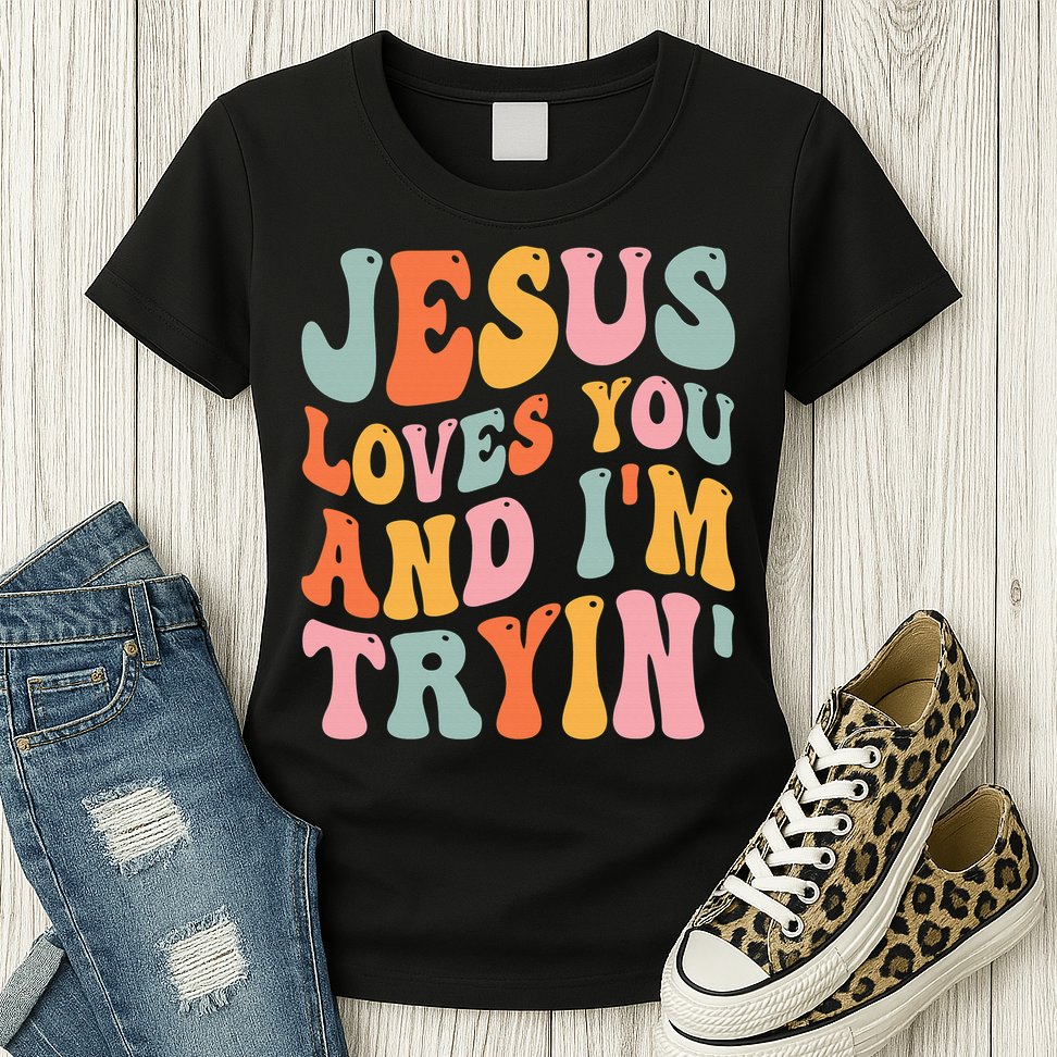 Jesus Loves You & I'm Trying Funny Christian Saying Womens T-Shirt