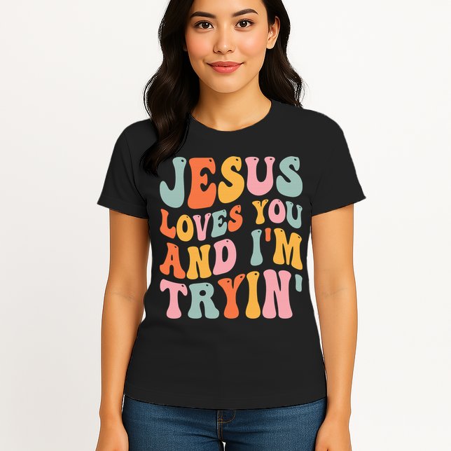 Jesus Loves You & I'm Trying Funny Christian Saying Womens T-Shirt
