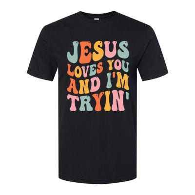 Jesus Loves You & I'm Trying Funny Christian Saying Softstyle® CVC T-Shirt