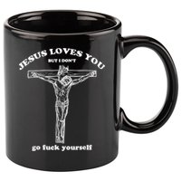 Jesus Loves You But I Don't Fuck Yourself 11oz C Handle Ceramic Mug