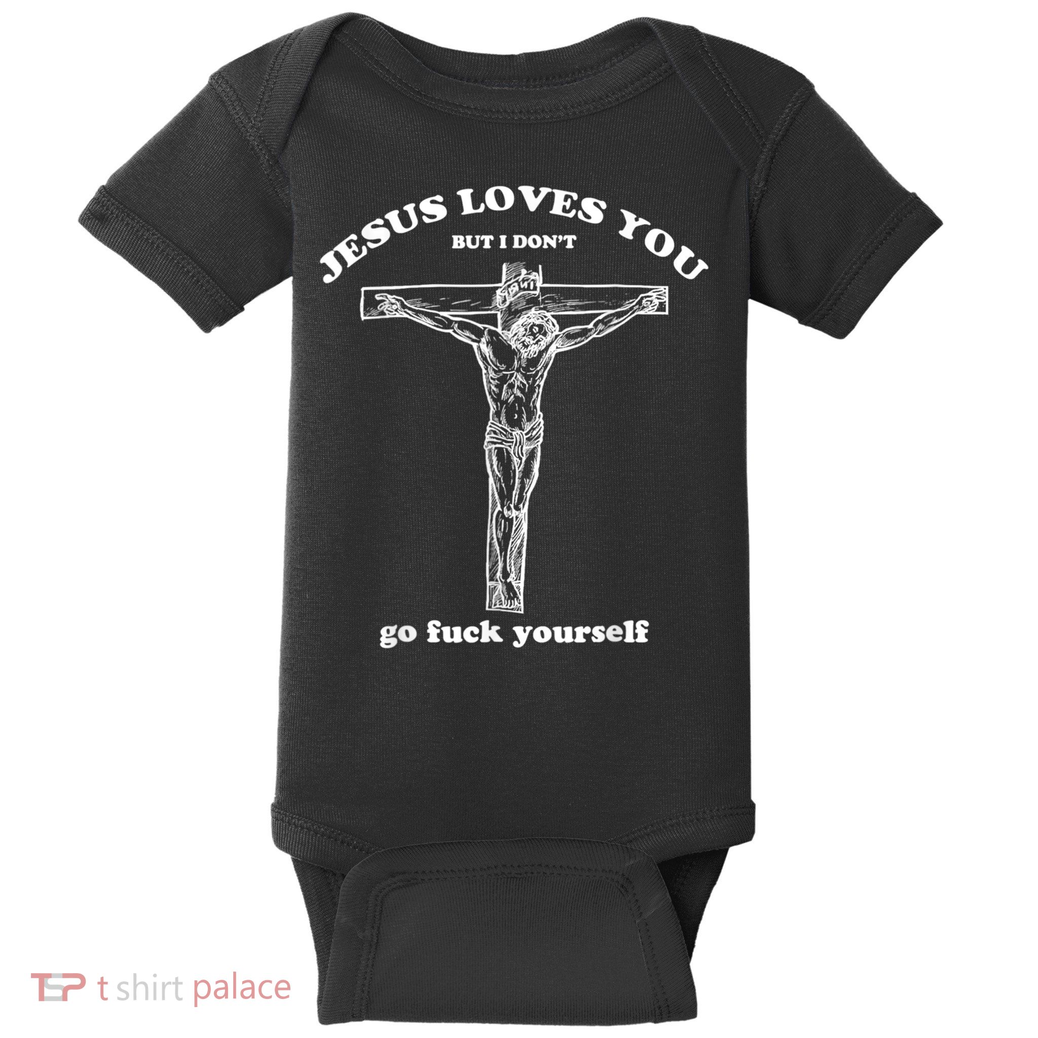Jesus Loves You But I Don't Fuck Yourself Baby Bodysuit