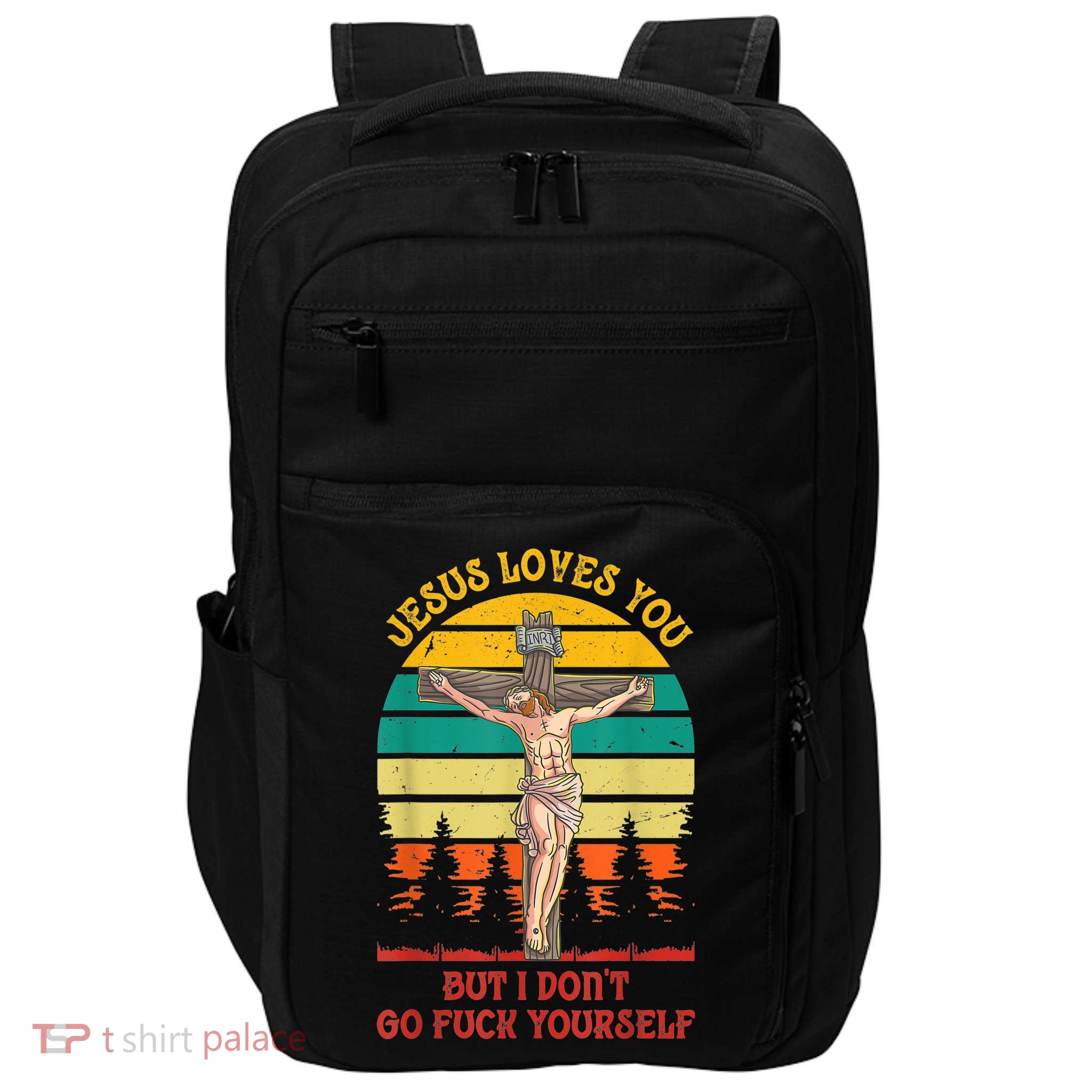 Jesus Loves You But I Don't Go Fuck Yourself Impact Tech Backpack