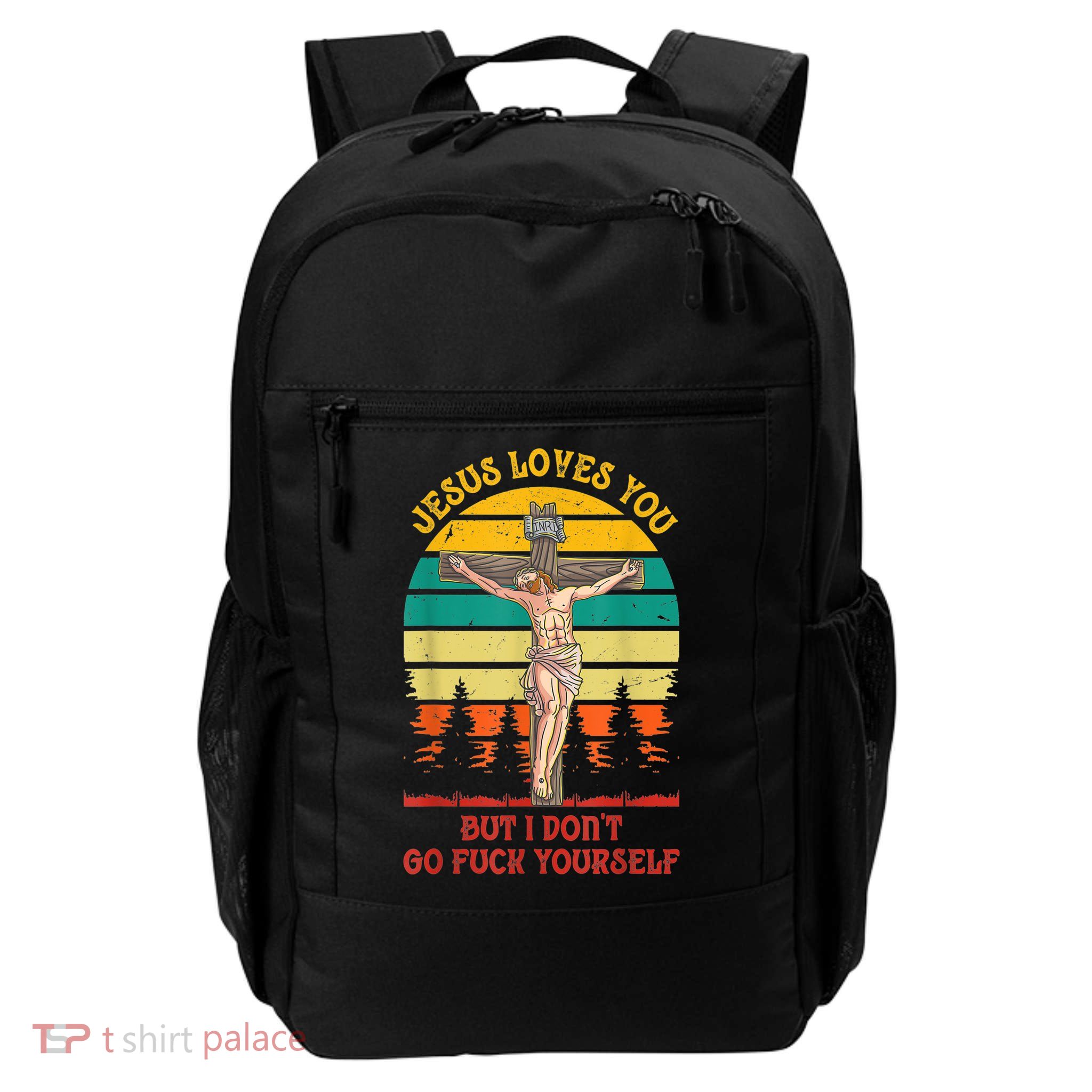 Jesus Loves You But I Don't Go Fuck Yourself Backpack