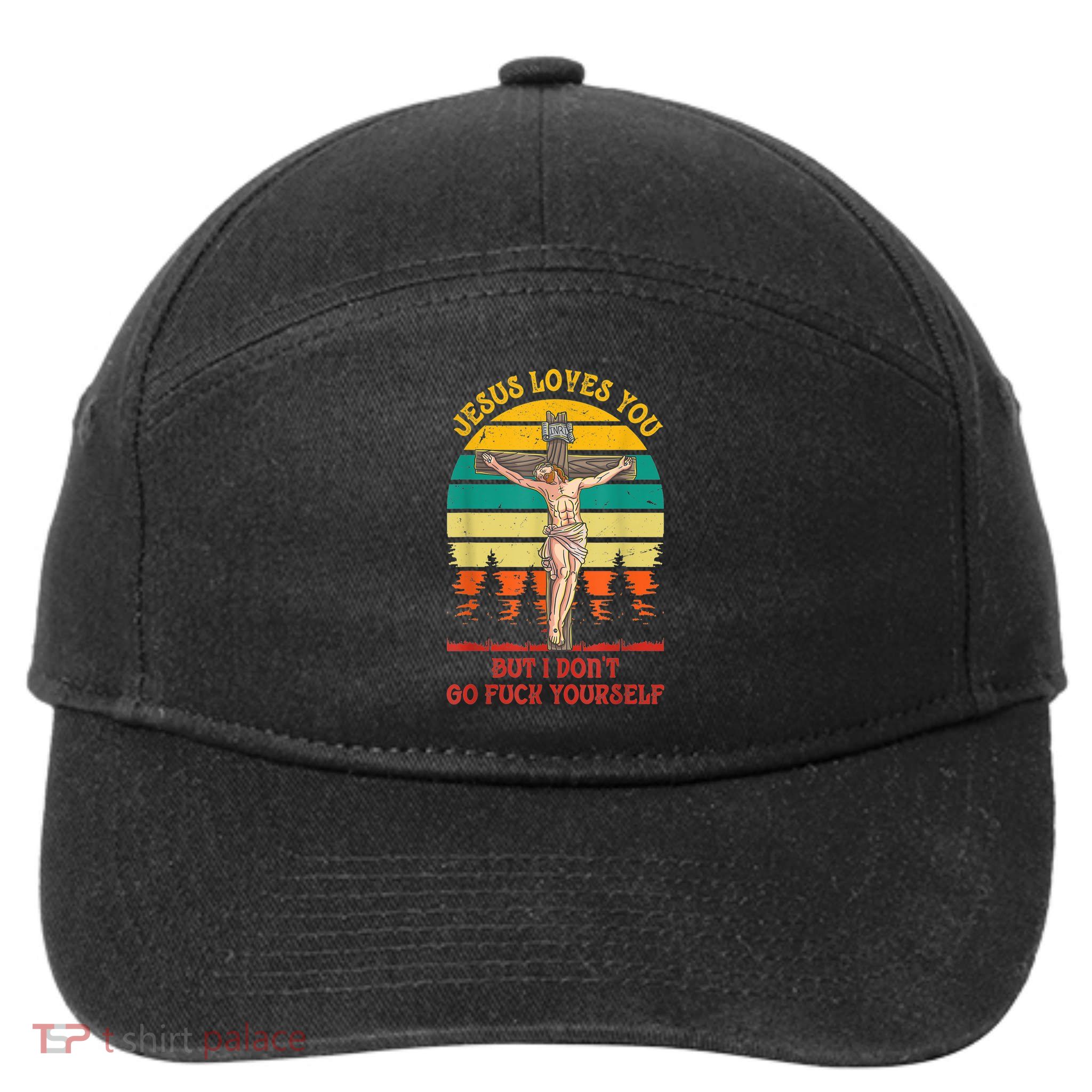Jesus Loves You But I Don't Go Fuck Yourself 7-Panel Snapback Hat