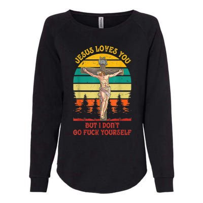 Jesus Loves You But I Don't Go Fuck Yourself Womens California Wash Sweatshirt