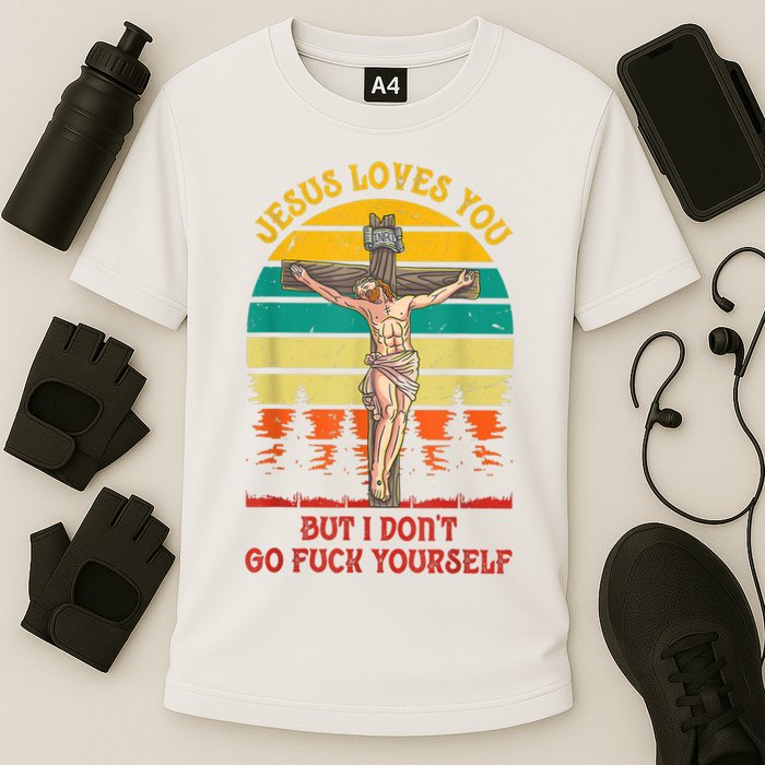 Jesus Loves You But I Don't Go Fuck Yourself Cooling Performance Crew T-Shirt