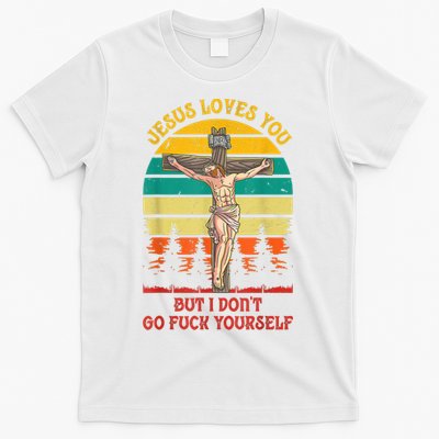 Jesus Loves You But I Don't Go Fuck Yourself T-Shirt