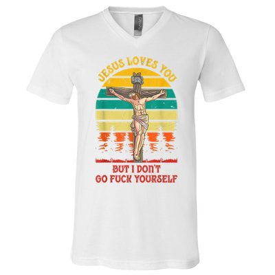 Jesus Loves You But I Don't Go Fuck Yourself V-Neck T-Shirt