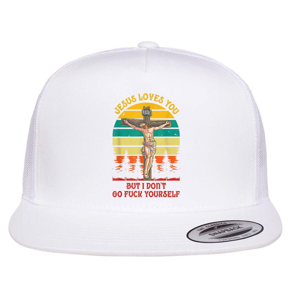 Jesus Loves You But I Don't Go Fuck Yourself Flat Bill Trucker Hat