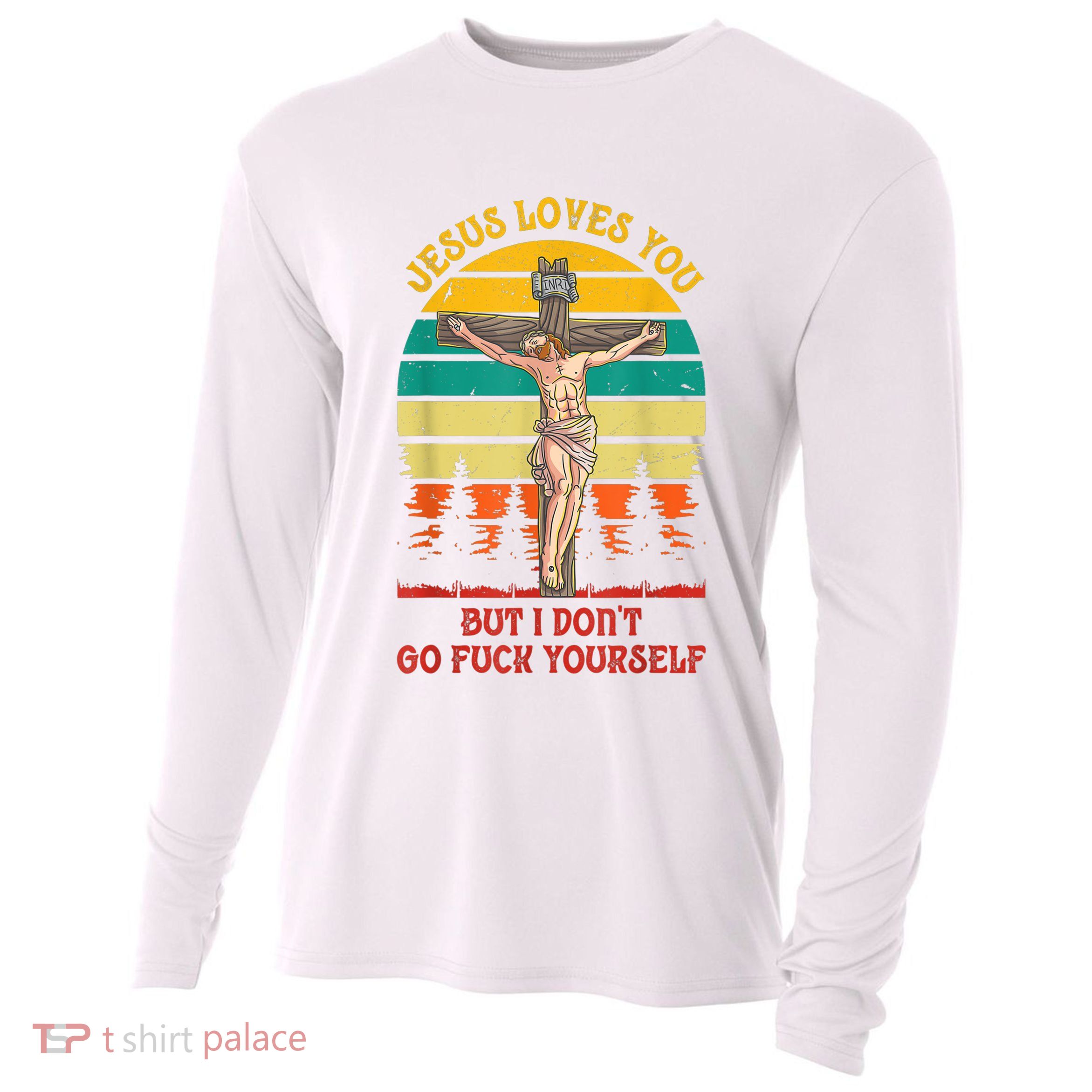Jesus Loves You But I Don't Go Fuck Yourself Cooling Performance Long Sleeve Crew