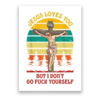 Jesus Loves You But I Don't Go Fuck Yourself Poster