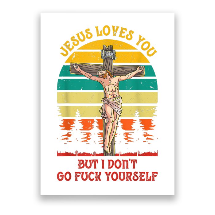 Jesus Loves You But I Don't Go Fuck Yourself Poster