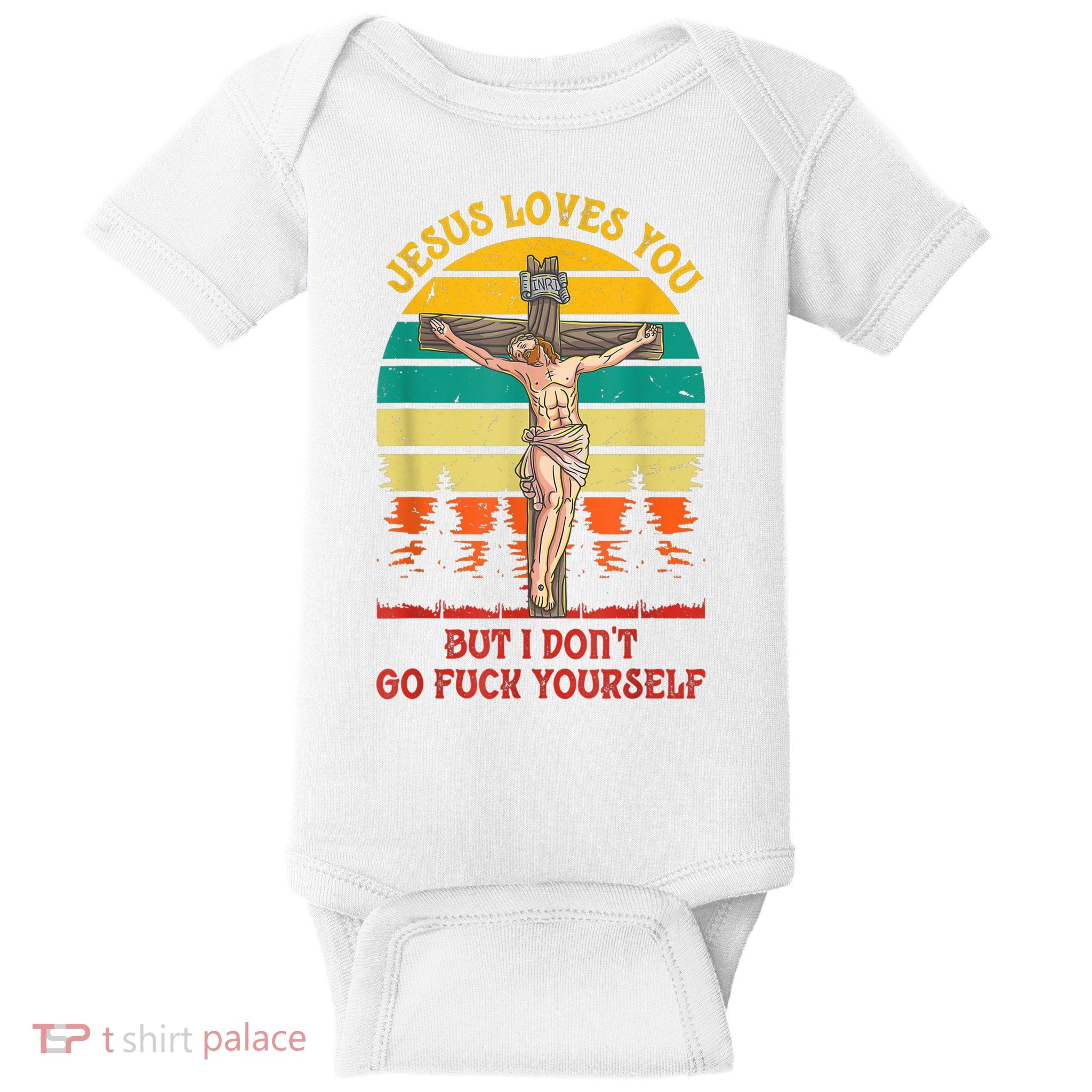 Jesus Loves You But I Don't Go Fuck Yourself Baby Bodysuit