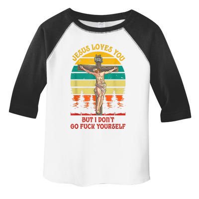 Jesus Loves You But I Don't Go Fuck Yourself Toddler Fine Jersey T-Shirt