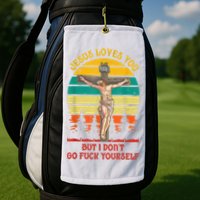 Jesus Loves You But I Don't Go Fuck Yourself Golf Towel
