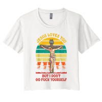 Jesus Loves You But I Don't Go Fuck Yourself Women's Crop Top Tee