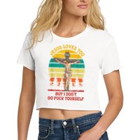 Jesus Loves You But I Don't Go Fuck Yourself Women's Crop Top Tee