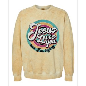 Jesus Loves You And IM Trying Colorblast Crewneck Sweatshirt