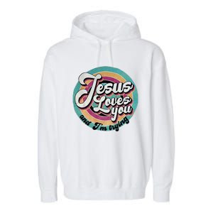 Jesus Loves You And IM Trying Garment-Dyed Fleece Hoodie