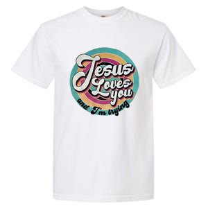 Jesus Loves You And IM Trying Garment-Dyed Heavyweight T-Shirt