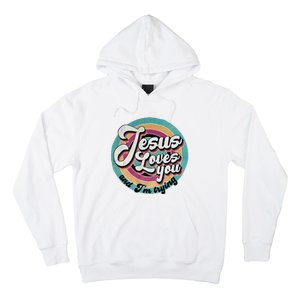 Jesus Loves You And IM Trying Hoodie