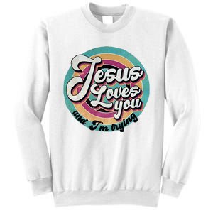 Jesus Loves You And IM Trying Sweatshirt