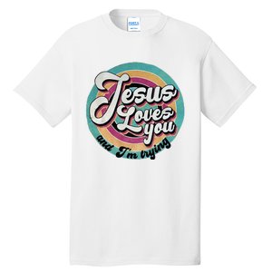 Jesus Loves You And IM Trying Tall T-Shirt