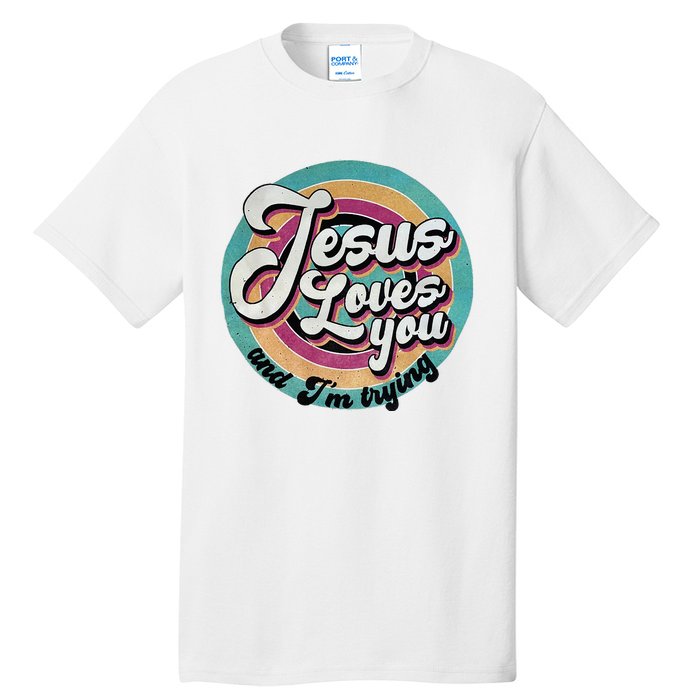 Jesus Loves You And IM Trying Tall T-Shirt