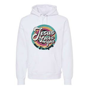 Jesus Loves You And IM Trying Premium Hoodie