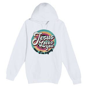 Jesus Loves You And IM Trying Premium Pullover Hoodie