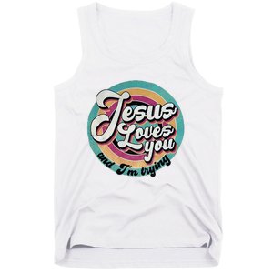 Jesus Loves You And IM Trying Tank Top