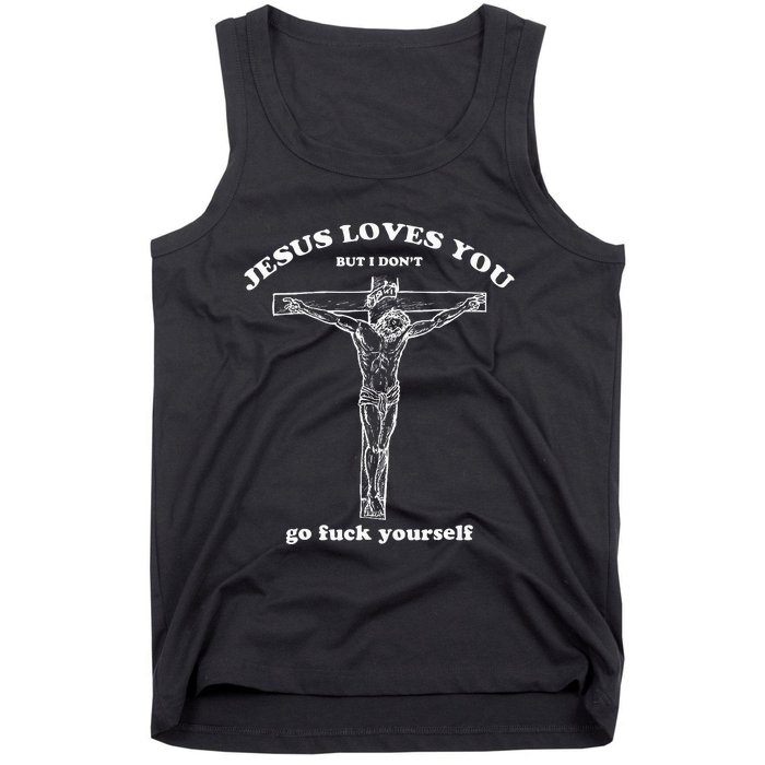 Jesus Loves You But I DonT Funny Tank Top