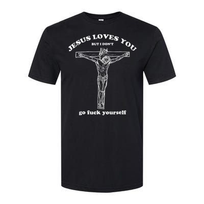 Jesus Loves You But I DonT Funny Softstyle CVC T-Shirt