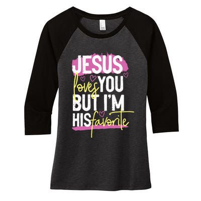 Jesus Loves You But IM His Favorite Women's Tri-Blend 3/4-Sleeve Raglan Shirt