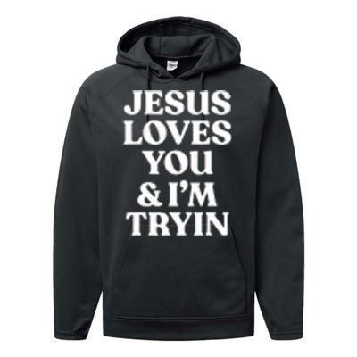 Jesus Loves You N Im Trying Funny Performance Fleece Hoodie