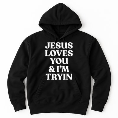 Jesus Loves You N Im Trying Funny Hoodie