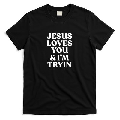 Jesus Loves You N Im Trying Funny T-Shirt