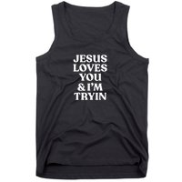 Jesus Loves You N Im Trying Funny Tank Top