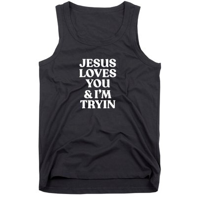 Jesus Loves You N Im Trying Funny Tank Top