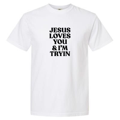 Jesus Loves You N Im Trying Funny Garment-Dyed Heavyweight T-Shirt